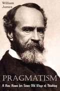 pragmatism, a new name for some old ways of thinking