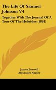 the life of samuel johnson v4: together with the journal of a tour of the hebrides (1884) (en Inglés)