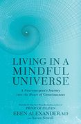 Living in a Mindful Universe: A Neurosurgeon's Journey Into the Heart of Consciousness (en Inglés)