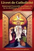 Livret de Catholicité: Reprenant l'ensemble des étapes de la vie chrétienne d'une personne catholique (en Francés)