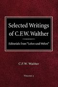 selected writings of c.f.w. walther volume 3 editorials from "lehre und wehre" (en Inglés)