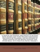 a treatise on pleading and parties to actions: with second and third volumes containing precedents of pleadings, and an appendix of forms adapted to (en Inglés)