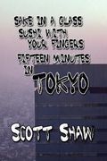 Sake in a Glass, Sushi with Your Fingers: Fifteen Minutes in Tokyo (en Inglés)