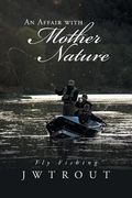 An Affair with Mother Nature: Fly Fishing (en Inglés)