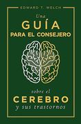 Una Guía Para el Consejero Sobre el Cerebro y sus Trastornos