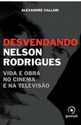 Desvendando Nelson Rodrigues. Vida e Obra no Cinema e na Televisão (Em Portuguese do Brasil)