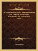 Die Ausweisung Fremder Staatsangehorigen Vom Volkerrechtlichen Und Staatsrechtlichen Standpunkte (1900) (en Alemán)
