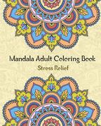 Mandala Adult Coloring Book: stress relieving coloring book for adult with 50 amazing mandalas patterns and designs (en Inglés)
