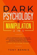 Dark Psychology & Manipulation 2 in 1: How to Understand and Manipulate with Anyone, Overthinking, Persuasion, Recognise Someone Trying to Manipulate (en Inglés)