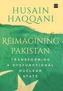 Reimagining Pakistan: Transforming a Dysfunctional Nuclear State (en Inglés)