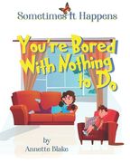 Sometimes It Happens: You're Bored with Nothing to Do: A Encouraging Book to Help Children Seek Ways to Deal with Boredom (en Inglés)