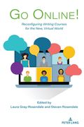 Go Online!: Reconfiguring Writing Courses for the New, Virtual World (en Inglés)