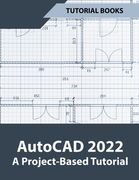 AutoCAD 2022 A Project-Based Tutorial (en Inglés)