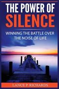 The Power of Silence: Winning The Battle Over The Noise Of Life (en Inglés)
