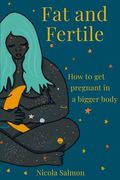 Fat and Fertile: How to get Pregnant in a Bigger Body (en Inglés)
