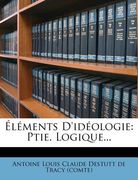Elements D'Ideologie: Ptie. Logique... (en Francés)