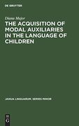 The Acquisition of Modal Auxiliaries in the Language of Children (Janua Linguarum. Series Minor) 