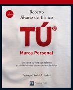 Tú ¿ : marca personal : gestiona tu vida con talento y conviértela en una experiencia única