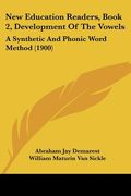 new education readers, book 2, development of the vowels: a synthetic and phonic word method (1900)