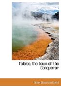 Falaise, the Town of the Conqueror - Dodd, Anna Bowman - BiblioLife