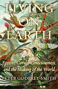 Living on Earth: Forests, Corals, Consciousness, and the Making of the World (en Inglés)