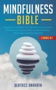 Mindfulness Bible: 4 BOOKS IN 1: Beginner's Collection For Relieving Anxiety, Stress And Decluttering Your Mind Using Meditation, Minimal (en Inglés)