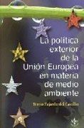 La Politica Exterior de la Union Europea en Materia de Medio Ambiente / the Foreign Policy of European Union Environmental (Derecho) (Spanish Edition)