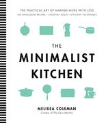 The Minimalist Kitchen: 100 Wholesome Recipes, Essential Tools, and Efficient Techniques (en Inglés)