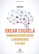 Crear Escuela. Tendiendo Puentes Entre la Neurociencia y el Aula