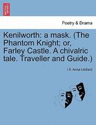 kenilworth: a mask. (the phantom knight; or, farley castle. a chivalric tale. traveller and guide.) (en Inglés)