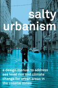 Salty Urbanism: A Design Manual for Sea Level Rise Adaptation in Urban Areas (en Inglés)