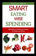 Smart Eating Wise Spending: Affordable and Delicious Recipes for Balanced Eating (en Inglés)