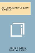 Autobiography of John B. Weber (en Inglés)