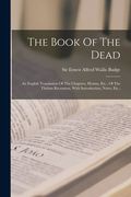 The Book Of The Dead: An English Translation Of The Chapters, Hymns, Etc., Of The Theban Recension, With Introduction, Notes, Etc., (en Inglés)