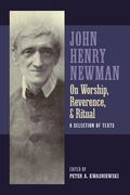 Newman on Worship, Reverence, and Ritual: A Selection of Texts (en Inglés)