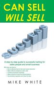 Can Sell.... Will Sell: A Step by step guide to successful selling for sales people and small business (en Inglés)