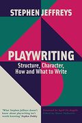 Playwriting: Structure, Character, how and What to Write (en Inglés)