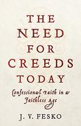 Need for Creeds Today: Confessional Faith in a Faithless age (en Inglés)