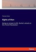Rights of Man: being an answer to Mr. Burke's attack on the French Revolution (en Inglés)
