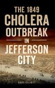 1849 Cholera Outbreak in Jefferson City (en Inglés)