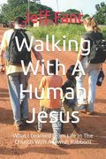 Walking With A Human Jesus: What I Learned From Life In The Church With A Jewish Rabboni (en Inglés)
