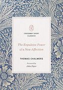 The Expulsive Power of a new Affection (Crossway Short Classics) 