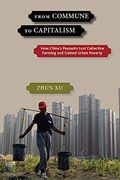 From Commune to Capitalism: How China's Peasants Lost Collective Farming and Gained Urban Poverty (en Inglés)