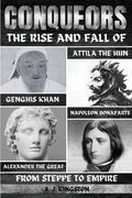 Conquerors: The Rise And Fall Of Genghis Khan, Attila The Hun, Alexander The Great, And Napoleon Bonaparte (en Inglés)