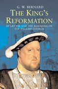 the king´s reformation,henry viii and the remaking of the english church