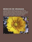 m sicos de granada: compositores de granada, miguel r os, enrique morente, miguel ngel g mez mart nez, jota, carlos cano, esteban valdivie