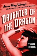 Daughter of the Dragon: Anna may Wong'S Rendezvous With American History (en Inglés)