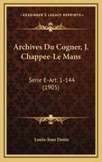 Archives Du Cogner, J. Chappee-Le Mans: Serie E-Art. 1-144 (1905) (en Francés)