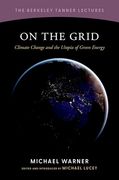 On the Grid: Climate Change and the Utopia of Green Energy (The Berkeley Tanner Lectures)