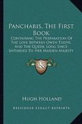 pancharis, the first book: containing the preparation of the love between owen tudyr, and the queen, long since intended to her maiden majesty (1 (en Inglés)